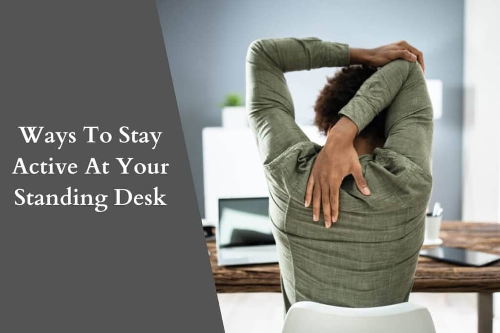Ways To Stay Active At Your Standing Desk