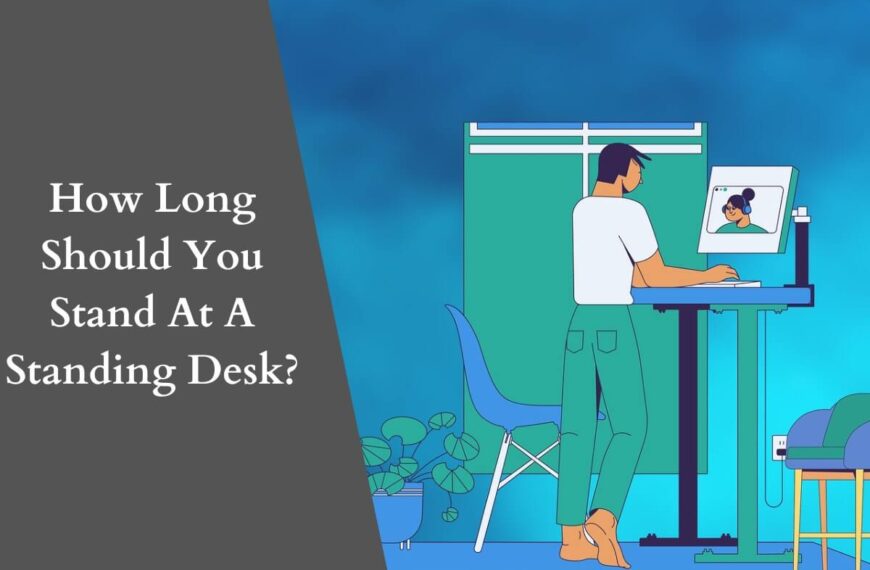 How Long Should You Stand At A Standing Desk